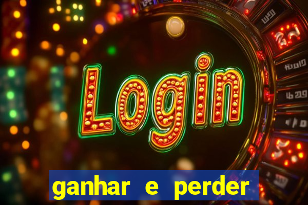 ganhar e perder faz parte do jogo frases